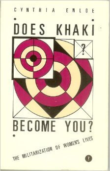 Does khaki become you?: The militarisation of women's lives,New