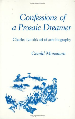 Confessions Of A Prosaic Dreamer: Charles Lamb'S Art Of Autobiography,New