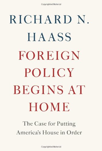 Foreign Policy Begins At Home: The Case For Putting Americas House In Order-new,New