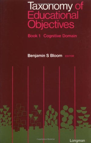 Taxonomy of Educational Objectives, Handbook 1: Cognitive Domain,New