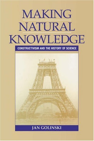 Making Natural Knowledge: Constructivism and the History of Science (Cambridge Studies in the History of Science),Used