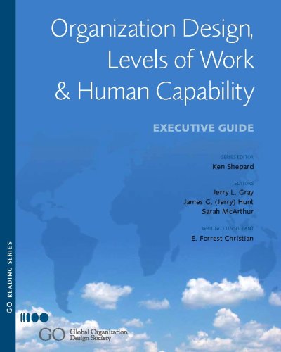 Organization Design, Levels Of Work And Human Capability: Executive Guide-new