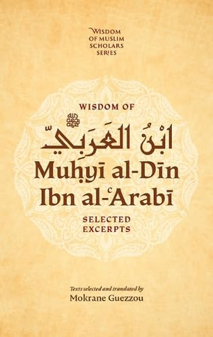 Wisdom Of Ibn AlArabi: Selected Excerpts (Wisdom Of Muslim Scholars Series, 1)