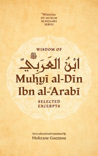 Wisdom Of Ibn AlArabi: Selected Excerpts (Wisdom Of Muslim Scholars Series, 1)