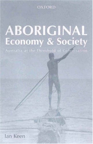 Aboriginal Economy and Society: Australia at the Threshold of Colonisation,Used