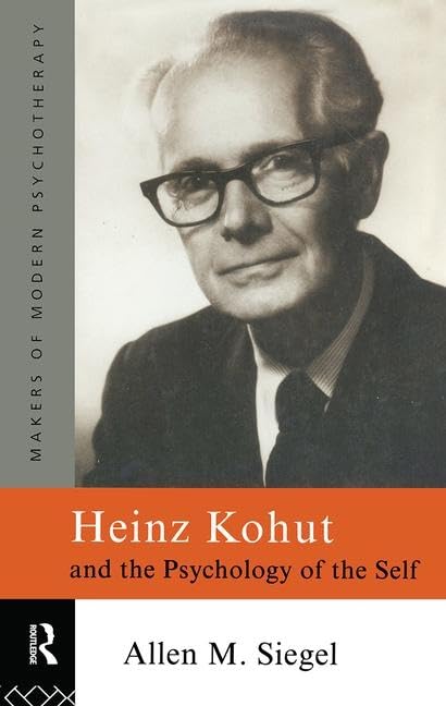 Heinz Kohut And The Psychology Of The Self (Makers Of Modern Psychotherapy)