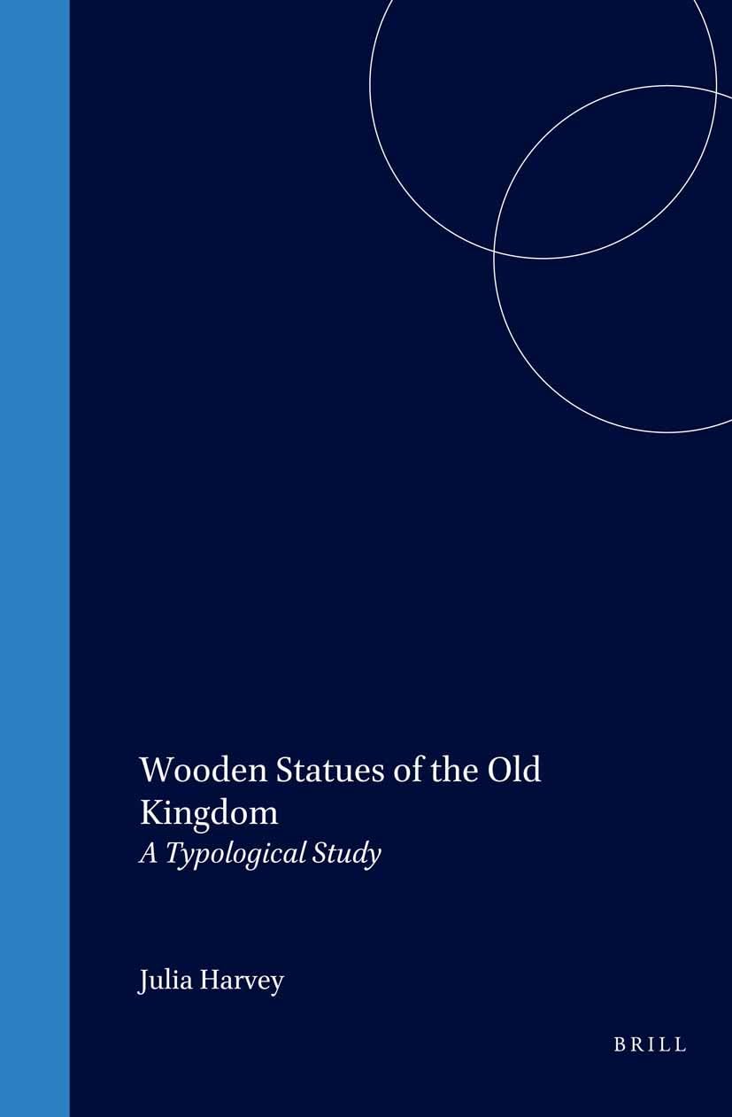 Wooden Statues of the Old Kingdom: A Typological Study (Egyptological Memoirs),New