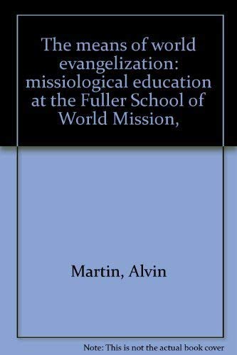 The Means Of World Evangelization: Missiological Education At The Fuller School Of World Mission,,Used