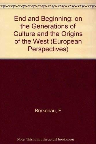 End and Beginning: On the Generations of Cultures and the Origins of the West (European Perspectives: a Series in Social Thought,Used