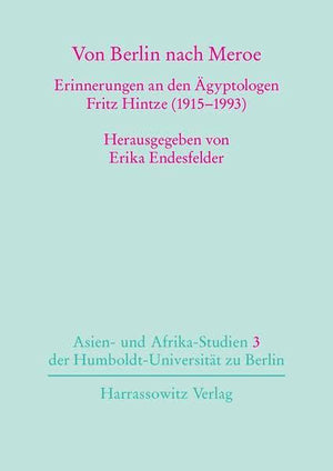 Von Berlin Nach Meroe: Erinnerungen An Den Agyptologen Fritz Hintze (19151993) (Asien Und Afrikastudien Der Humboldtuniversi,Used