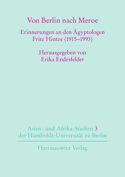 Von Berlin Nach Meroe: Erinnerungen An Den Agyptologen Fritz Hintze (19151993) (Asien Und Afrikastudien Der Humboldtuniversi,Used