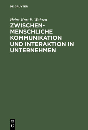 Zwischenmenschliche Kommunikation und Interaktion in Unternehmen: Grundlagen, Probleme und Anstze zur Lsung (German Edition),Used