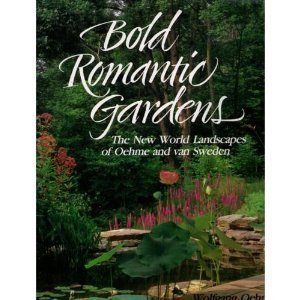 Bold Romantic Gardens: The New World Landscapes of Oehme and Van Sweden,New