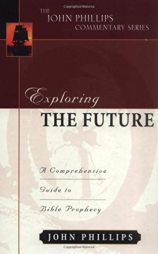 Exploring The Future (John Phillips Commentary Series)