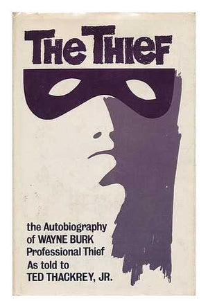 The thief;: The autobiography of Wayne Burk as told to Ted Thackrey, Jr,Used