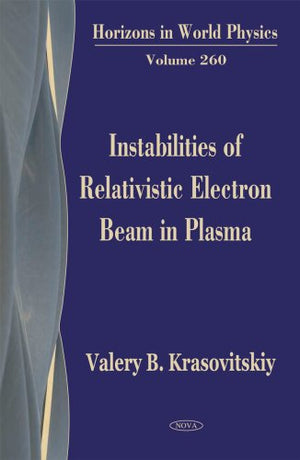 Instabilities of Relativistic Electron Beams in Plasma (Horizons in World Physics),Used