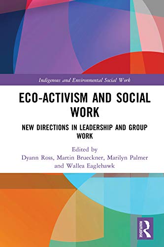Ecoactivism and Social Work: New Directions in Leadership and Group Work (Indigenous and Environmental Social Work),Used