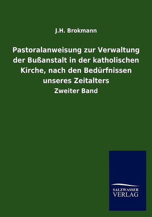 Pastoralanweisung zur Verwaltung der Buanstalt in der katholischen Kirche, nach den Bedrfnissen unseres Zeitalters (German Editi,Used