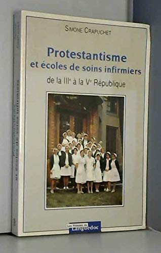 Protestantisme et coles de soins infirmiers  la traverse du sicle, de la IIIe  la Ve Rpublique,Used