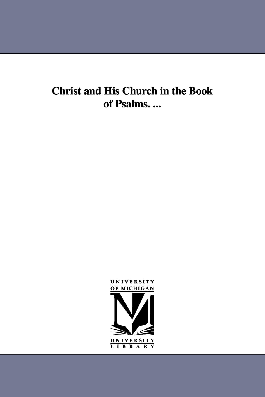Christ And His Church In The Book Of Psalms. ...,New