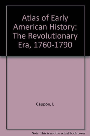 Atlas of Early American History: The Revolutionary Era, 17601790,Used