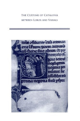 The Customs Of Catalonia Between Lords And Vassals: By The Barcelona Canon, Pere Albert : A Practical Guide To Castle Feudalism,New