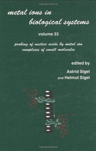 Metal Ions In Biological Systems: Volume 33: Probing Of Nucleic Acids By Metal Ion Complexes Of Small Molecules,Used