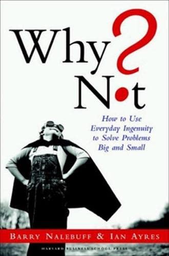 Why Not? How to Use Everyday Ingenuity to Solve Problems Big and Small,Used