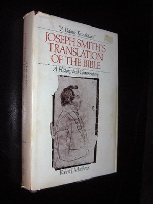 A Plainer Translation Joseph Smiths Translation Of The Bible  A History And Commentary