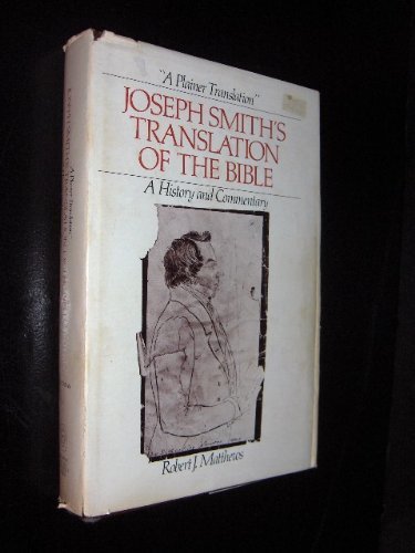 A Plainer Translation Joseph Smiths Translation Of The Bible  A History And Commentary