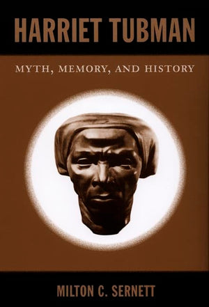 Harriet Tubman: Myth, Memory, And History,New