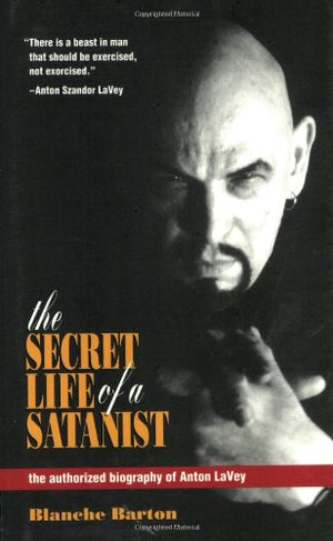The Secret Life of a Satanist: The Authorized Biography of Anton LaVey,Used