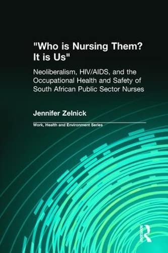 Who is Nursing Them? It is Us: Neoliberalism, HIV/AIDS, and the Occupational Health and Safety of South African Public Sector Nu,Used