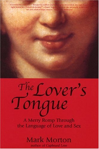 The Lover's Tongue: A Merry Romp Through the Language of Love and Sex,Used