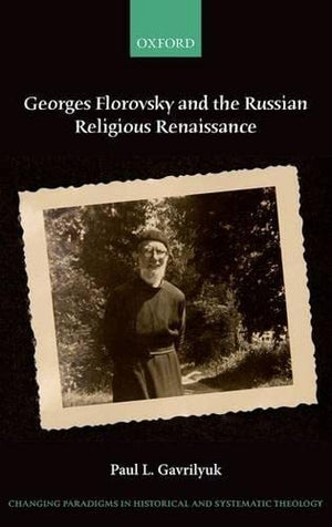 Georges Florovsky and the Russian Religious Renaissance (Changing Paradigms in Historical and Systematic Theology),Used