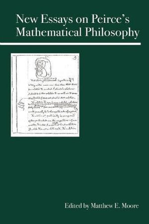 New Essays On Peirce'S Mathematical Philosophy,Used