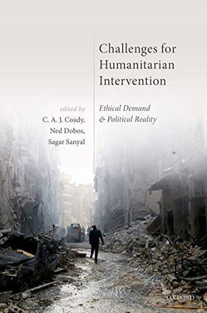 Challenges for Humanitarian Intervention: Ethical Demand and Political Reality,New