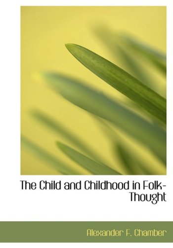The Child and Childhood in FolkThought: Studies of the Activities and Influences of the Child Among Primitive Peoples, Their An,Used