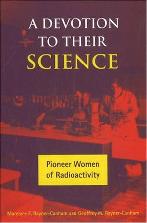 A Devotion to Their Science: Pioneer Women of Radioactivity,Used