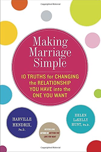 Making Marriage Simple: Ten Truths for Changing the Relationship You Have into the One You Want,Used