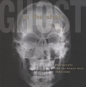 Ghost In The Shell: Photography And The Human Soul, 18502000,New