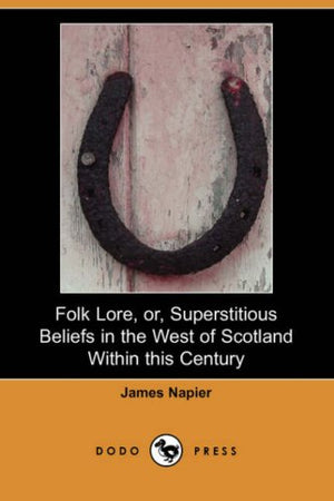 Folk Lore, Or, Superstitious Beliefs in the West of Scotland Within This Century (Dodo Press),Used