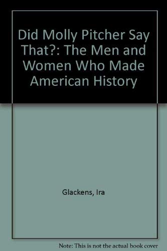 Did Molly Pitcher Say That?: The Men and Women Who Made American History,Used