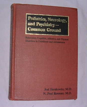 Pediatrics, Neurology And Psychiatrycommon Ground: Behavioral, Cognitive, Affective, And Physical Disorders In Childhood And A-used