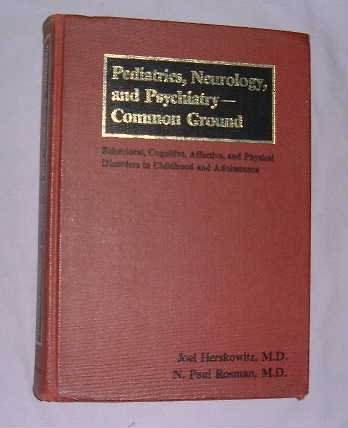 Pediatrics, Neurology And Psychiatrycommon Ground: Behavioral, Cognitive, Affective, And Physical Disorders In Childhood And A-used