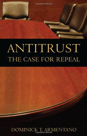 Antitrust: The Case for Repeal,Used