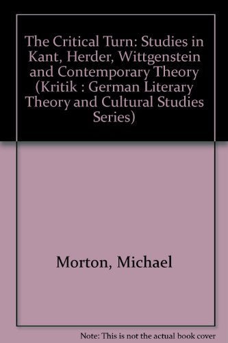 The Critical Turn: Studies in Kant, Herder, Wittgenstein, and Contemporary Theory (Kritik : German Literary Theory and Cultural ,Used