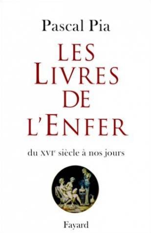Les Livres De L'Enfer: Bibliographie Critique Des Ouvrages Erotiques Dans Leurs Differentes Editions Du Xvie Siecle A Nos Jour