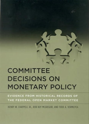 Committee Decisions on Monetary Policy: Evidence from Historical Records of the Federal Open Market Committee (Mit Press),Used
