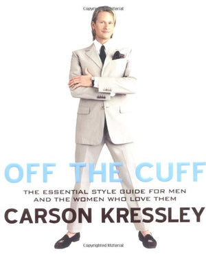 Off The Cuff: The Essential Style Guide For Menand The Women Who Love Them,New